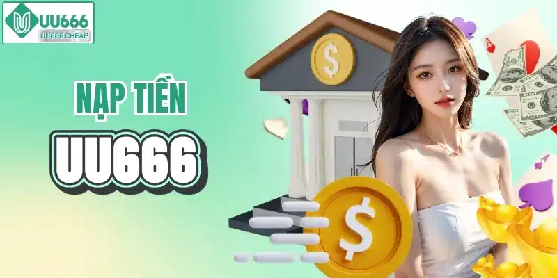 4 bước nạp tiền UU666 tiện lợi