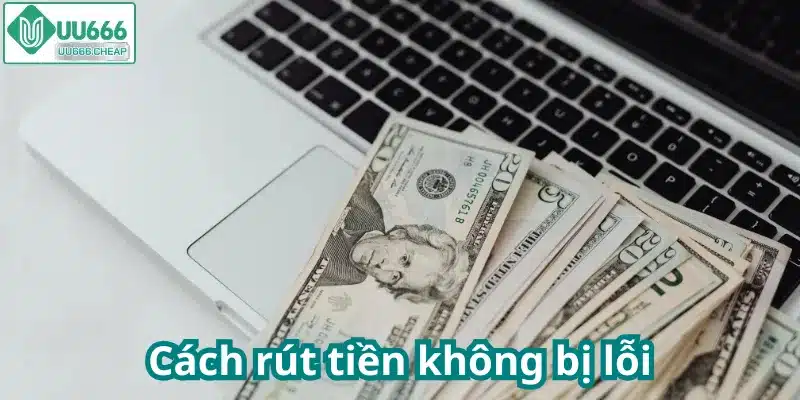 Cách rút tiền không bị lỗi