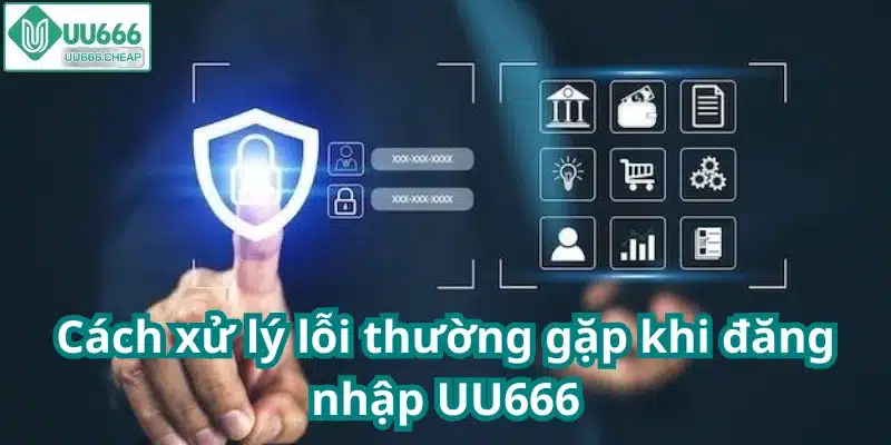Cách xử lý lỗi thường gặp khi đăng nhập UU666