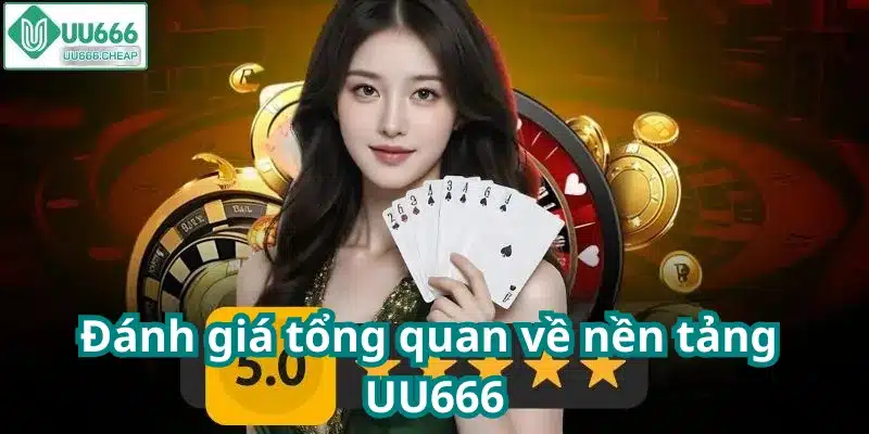 Đánh giá tổng quan về nền tảng UU666
