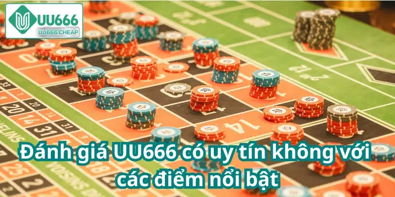 Đánh giá UU666 có uy tín không với các điểm nổi bật