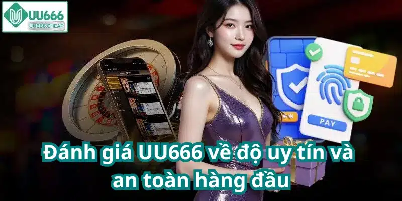 Đánh giá UU666 về độ uy tín và an toàn hàng đầu
