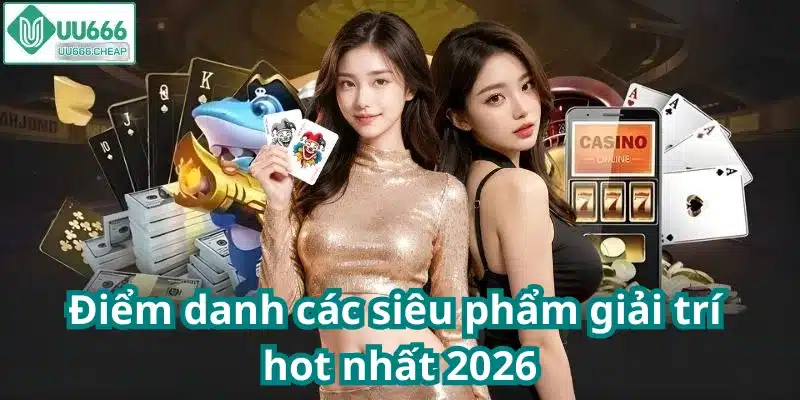 Điểm danh các siêu phẩm giải trí hot nhất 2026