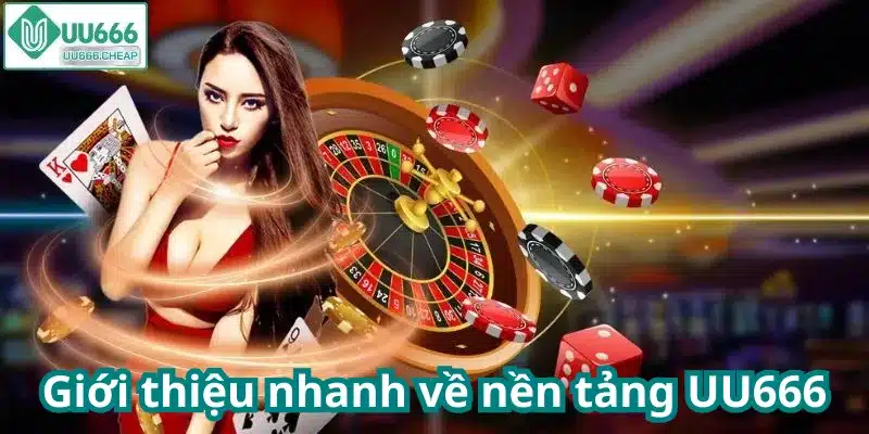 Giới thiệu nhanh về nền tảng UU666