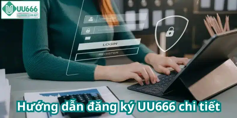 Hướng dẫn đăng ký UU666 chi tiết