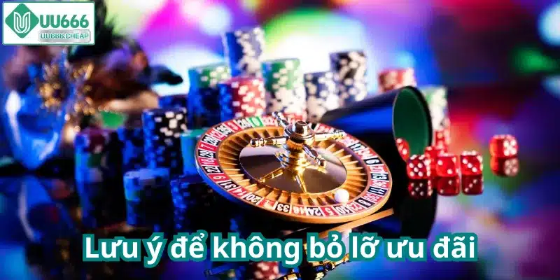 Lưu ý để không bỏ lỡ ưu đãi