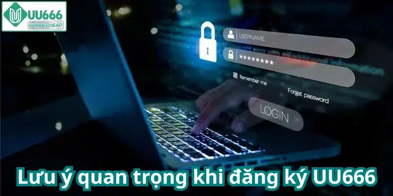 Lưu ý quan trọng khi đăng ký UU666