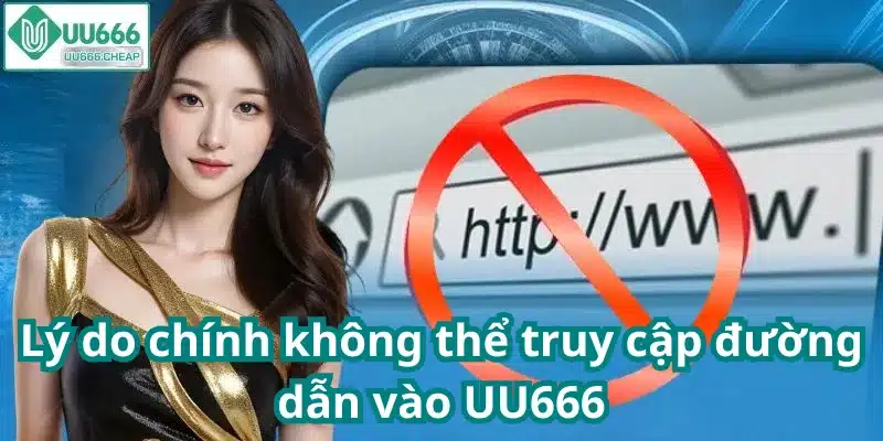 Lý do chính không thể truy cập đường dẫn vào UU666