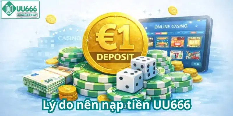 Lý do nên nạp tiền UU666