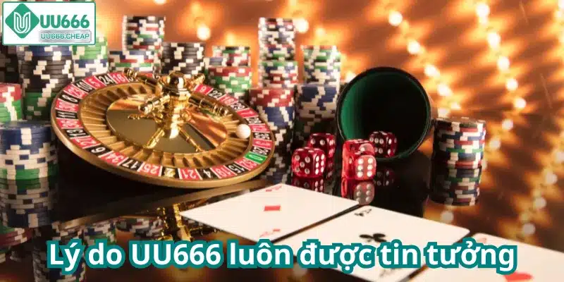 Lý do UU666 luôn được tin tưởng