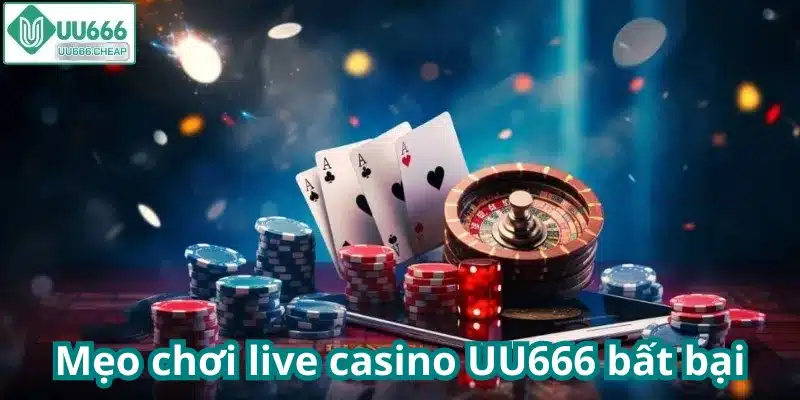 Mẹo chơi live casino UU666 bất bại