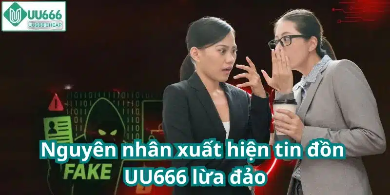 Nguyên nhân xuất hiện tin đồn UU666 lừa đảo