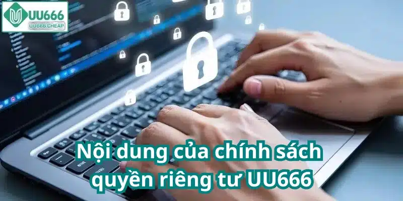 Nội dung của chính sách quyền riêng tư UU666
