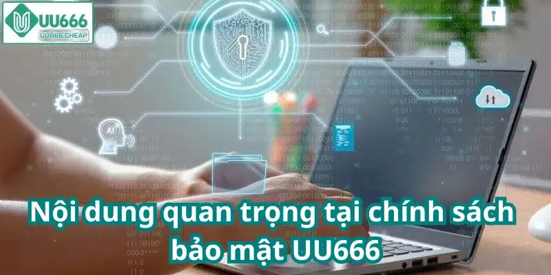 Nội dung quan trọng tại chính sách bảo mật UU666