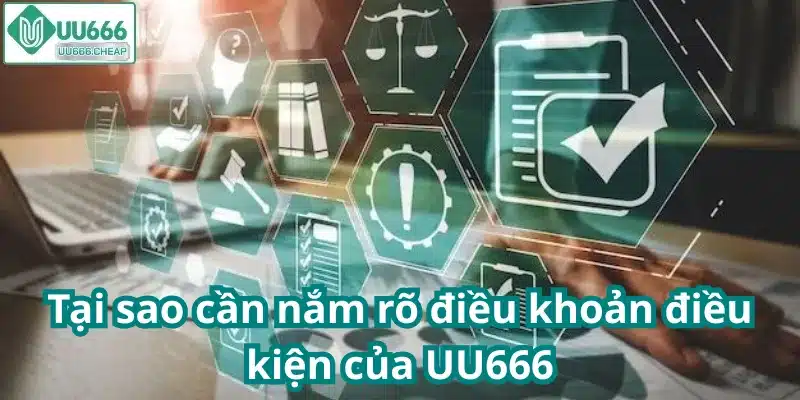 Tại sao cần nắm rõ điều khoản điều kiện của UU666