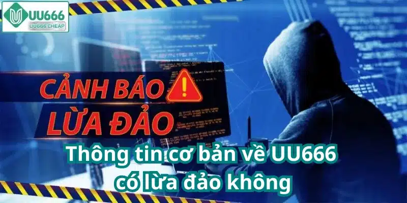 Thông tin cơ bản về UU666 có lừa đảo không