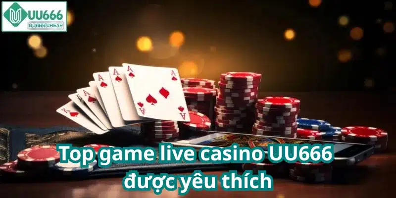 Top game live casino UU666 được yêu thích