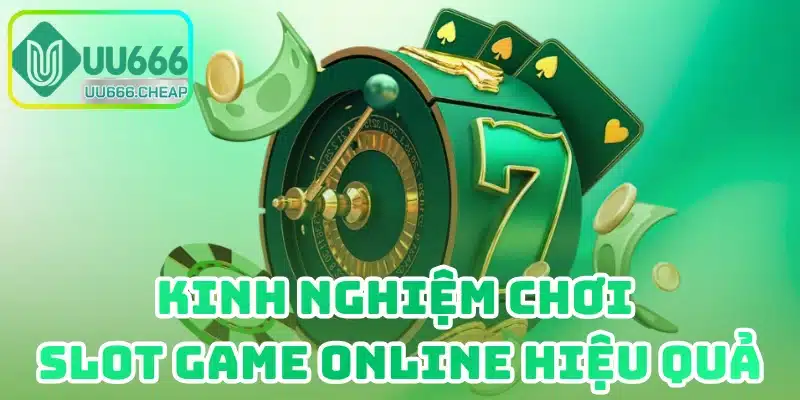 Kinh Nghiệm Chơi Slot Game Online Hiệu Quả
